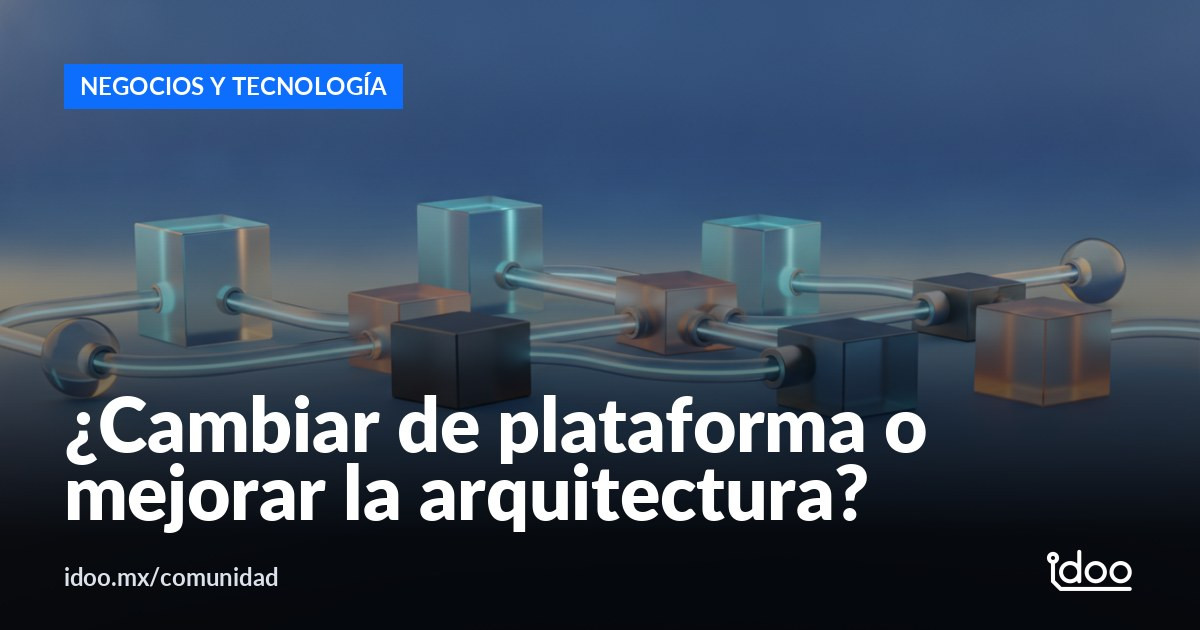 ¿Cambiar de plataforma o renovar tu arquitectura de eCommerce?