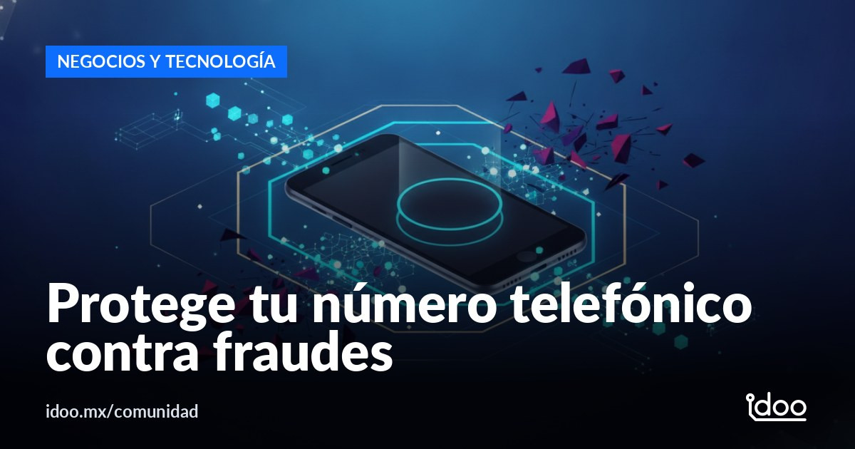 Tu número celular: el punto de partida de fraudes digitales
