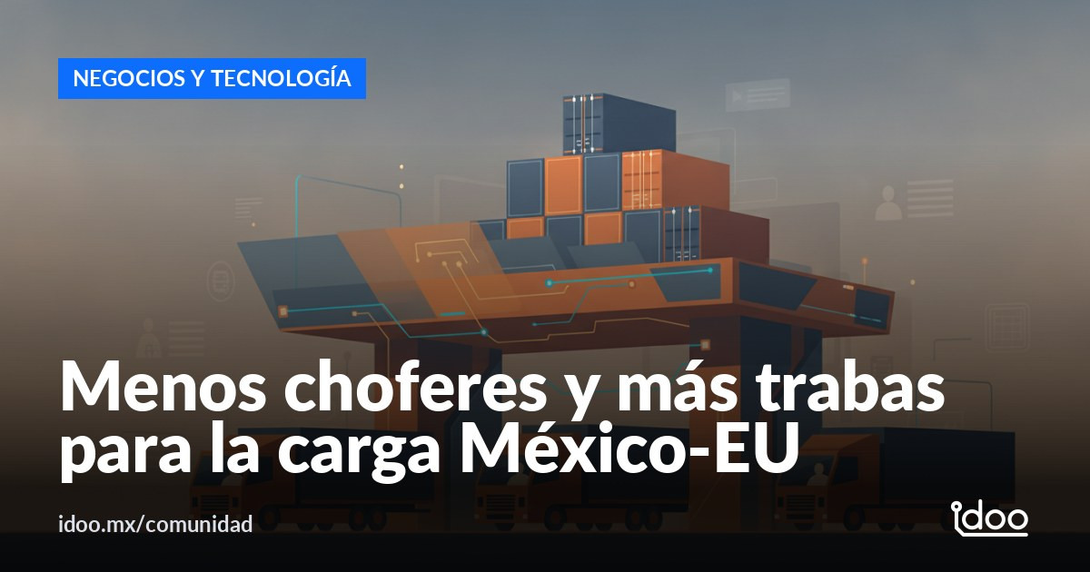 Falta de choferes y trabas fronterizas presionan la carga México-EU